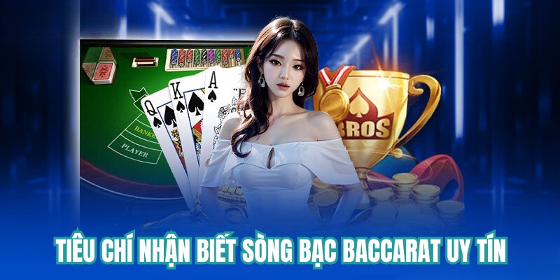 Tiêu chí nhận biết sòng bạc baccarat uy tín