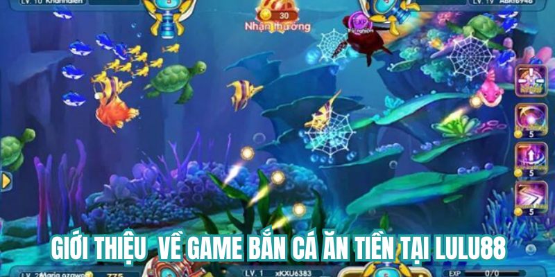 Giới thiệu tổng quan về game bắn cá ăn tiền tại Lulu88