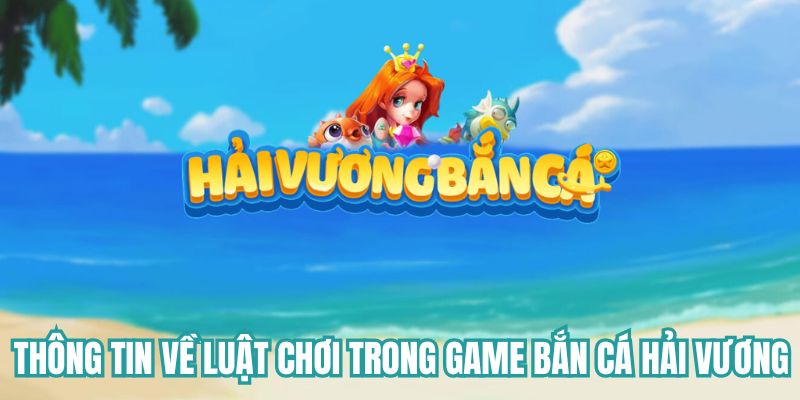 Thông tin về luật chơi trong game bắn cá