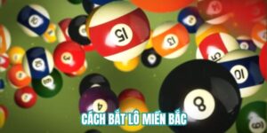 cách bắt lô miền Bắc