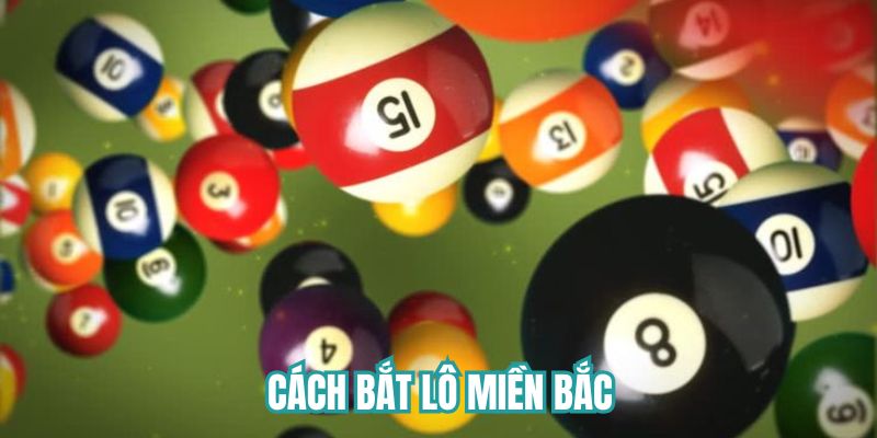 cách bắt lô miền Bắc