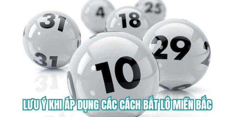 Lưu ý khi áp dụng các phương pháp bắt lô miền Bắc
