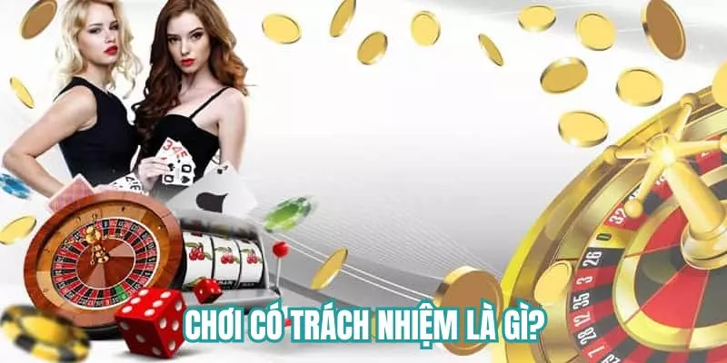 Chơi có trách nhiệm là gì?