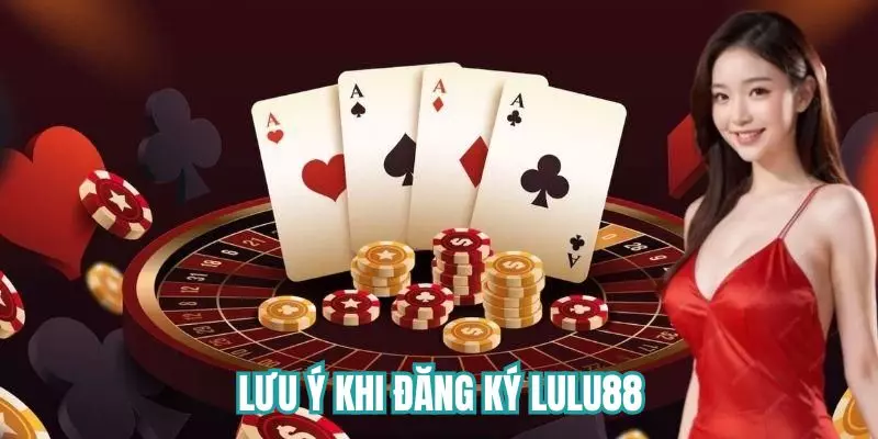 Lưu ý quan trọng về tạo tài khoản Lulu88