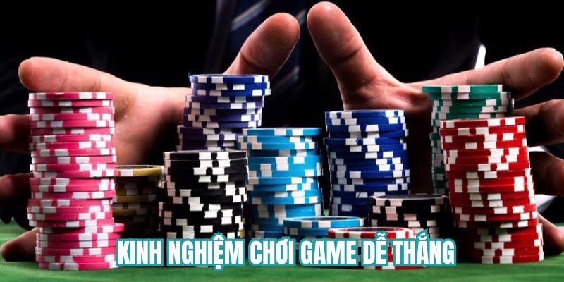 Hướng dẫn kinh nghiệm chơi game dễ thắng