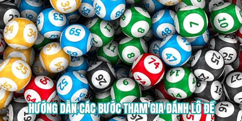 Hướng dẫn các bước tham gia đánh lô đơn giản