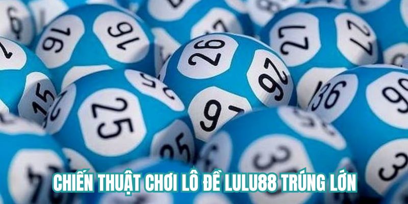 Chiến thuật cá cược tại Lulu88 trúng lớn