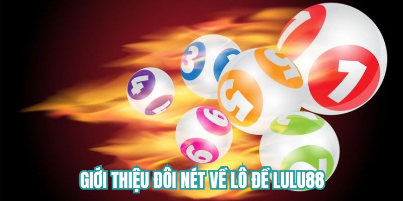 Giới thiệu đôi nét về lô đề Lulu88