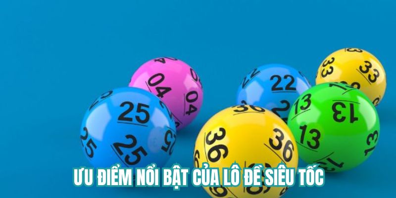 Ưu điểm nổi bật của lô đề siêu tốc tại Lulu88