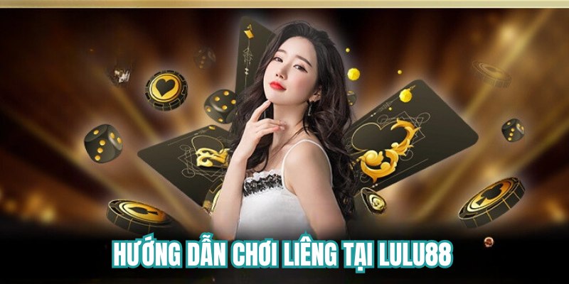 Hướng dẫn chơi liêng tại Lulu88 