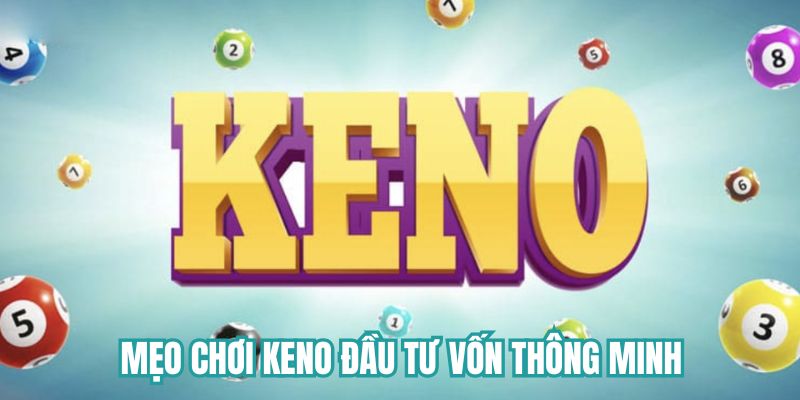 Phương pháp chơi Keno đầu tư vốn thông minh