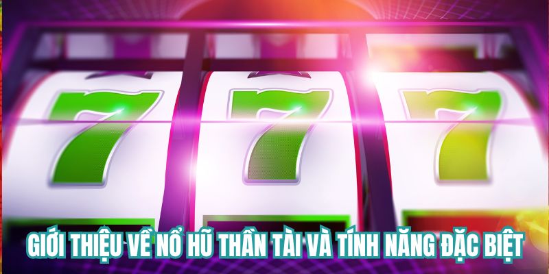 Giới thiệu về nổ hũ Thần Tài và tính năng đặc biệt