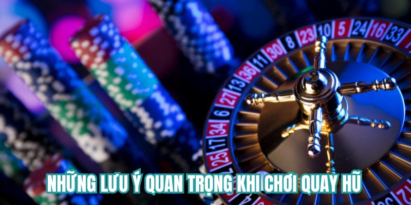 Những lưu ý quan trọng khi chơi quay hũ