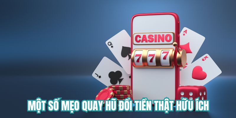 Một số mẹo quay hũ đổi tiền hữu ích cho bạn