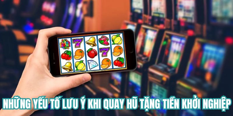 Những yếu tố cần lưu ý khi quay hũ tặng tiền?