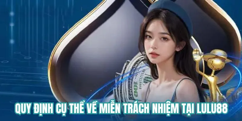 Quy định cụ thể về miễn trách nhiệm tại Lulu88
