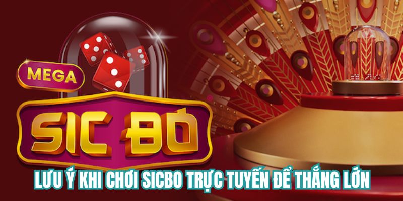 Lưu ý khi chơi Sicbo trực tuyến để thắng lớn