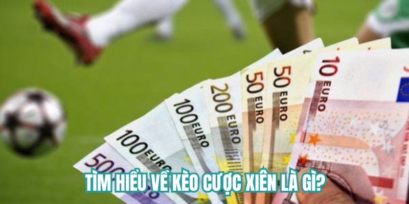 Kèo cược xiên là gì
