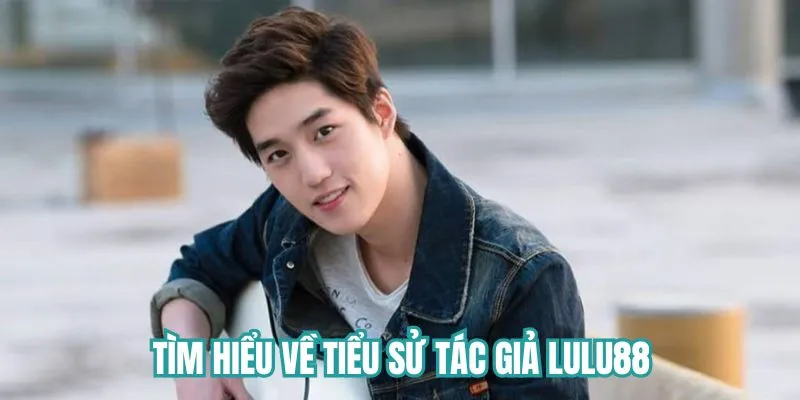 Tiểu sử về tác giả Lulu88 - Jack Khải